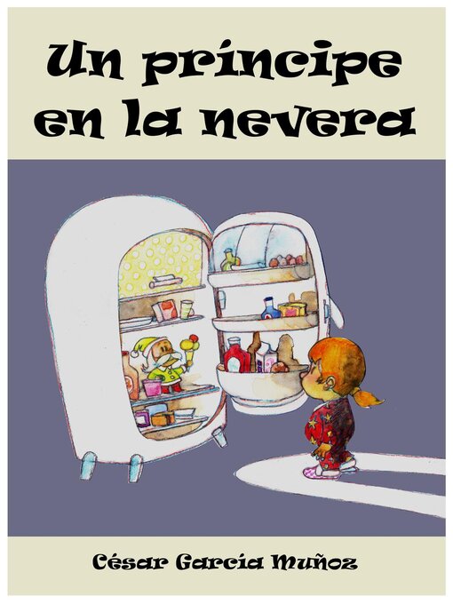 Detalles del título Un príncipe en la nevera. Novela infantil ilustrada (6--10 años) de César García Muñoz - Disponible